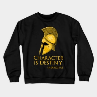 Character Is Destiny - Ancient Greek Philosophy - Heraclitus Quote Crewneck Sweatshirt